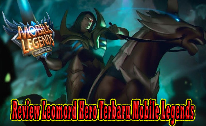 Review Leomord Hero Terbaru Mobile Legends